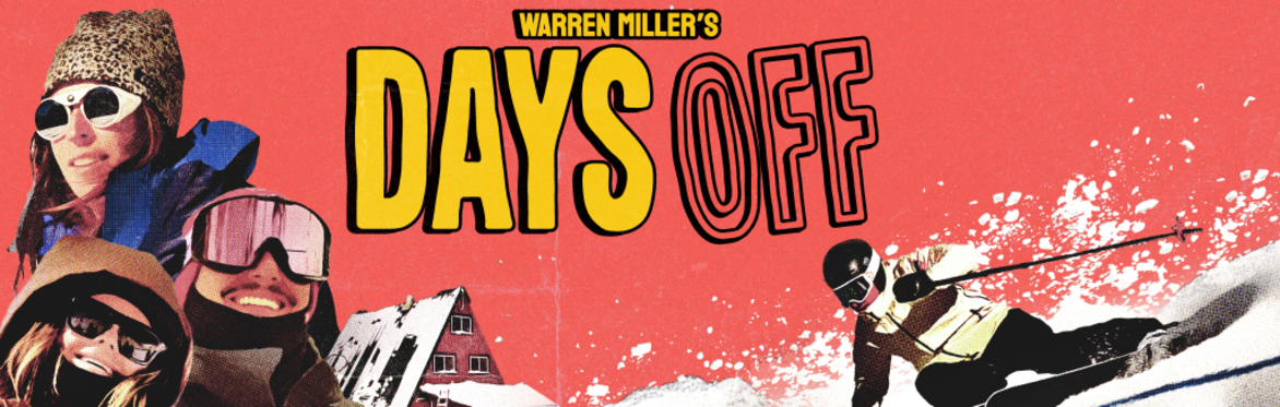 Warren Miller's Days Off with 3 skier and snowboarder faces and a person skiing down a hill.
